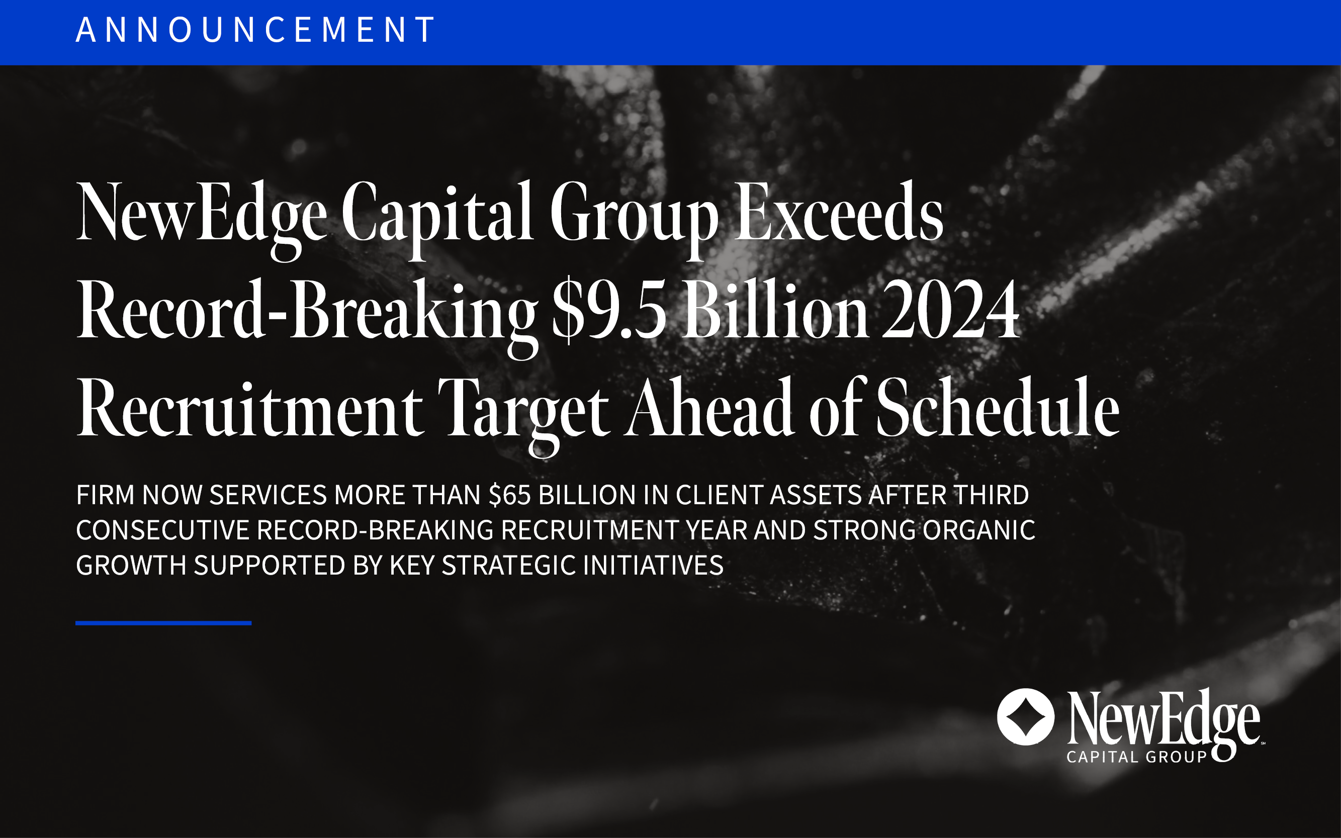 NewEdge Capital Group Exceeds Record-Breaking $9.5 Billion 2024 Recruitment Target Ahead of Schedule